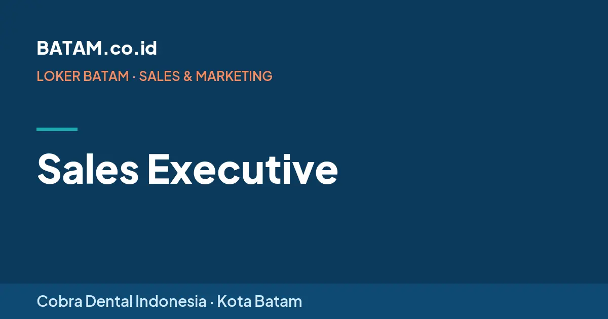 Loker Sales Executive di Cobra Dental Indonesia, Batam