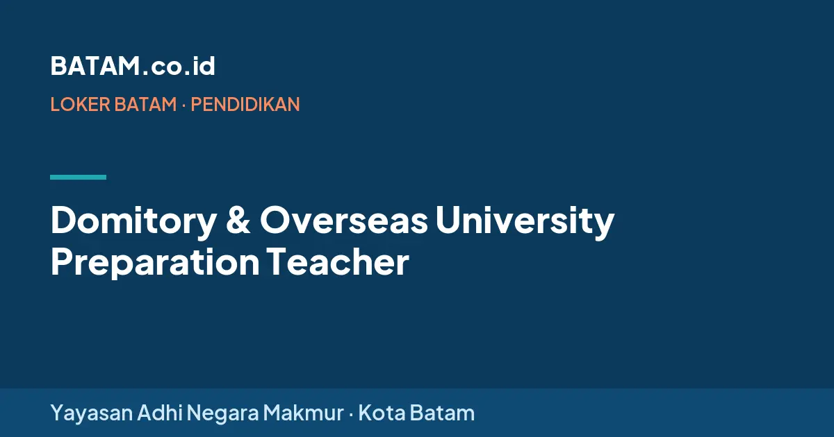 Loker Domitory & Overseas University Preparation Teacher di Yayasan Adhi Negara Makmur