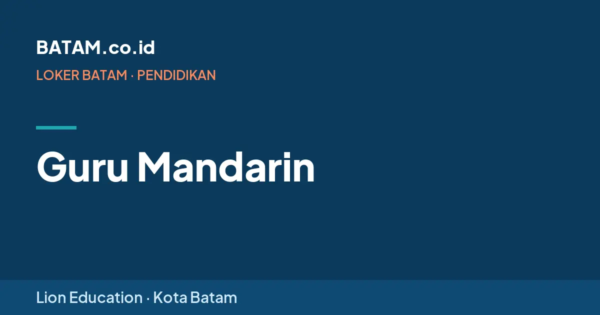 Loker Guru Mandarin di Lion Education, Batam
