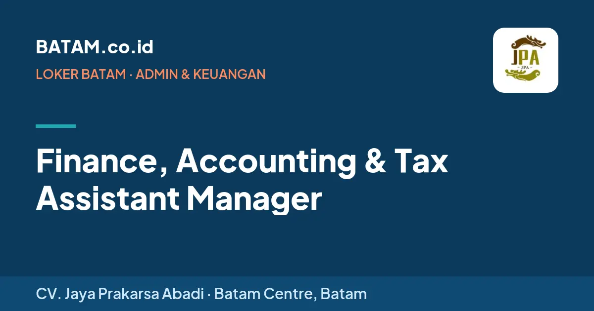 Loker Finance, Accounting & Tax Assistant Manager di CV. Jaya Prakarsa Abadi