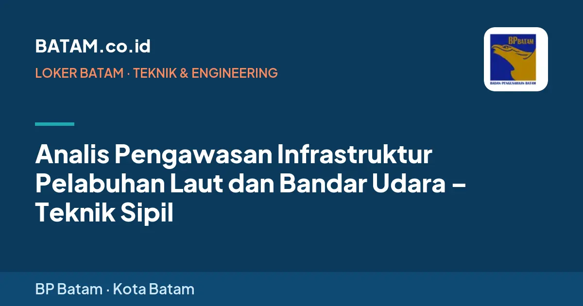Loker Analis Pengawasan Infrastruktur Pelabuhan Laut dan Bandar Udara – Teknik Sipil di BP Batam