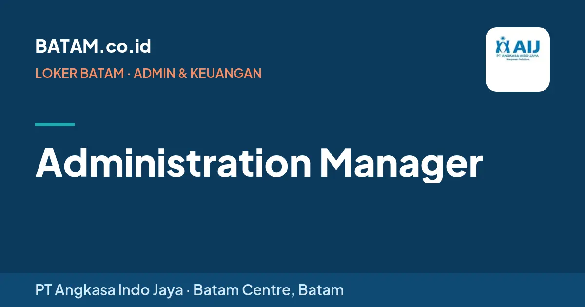 Loker Administration Manager di PT Angkasa Indo Jaya, Batam Centre