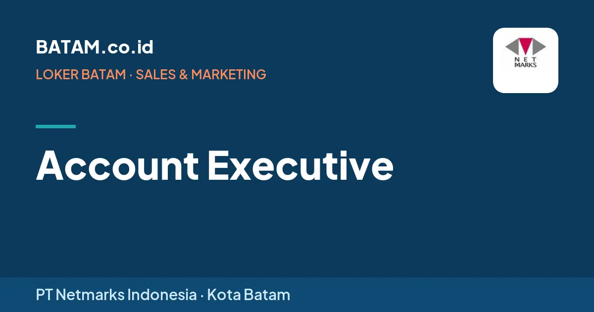 Loker Account Executive di PT Netmarks Indonesia, Batam